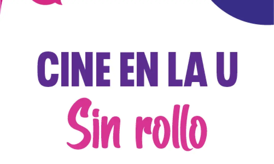 Sin Rollo, Cine en la U 