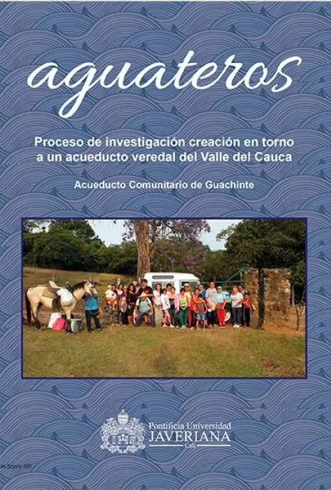 Portada Aguateros: proceso de investigación creación en torno a un acueducto veredal del Valle del Cauca
